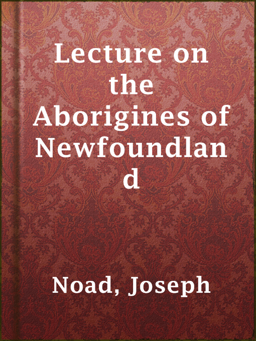 Title details for Lecture on the Aborigines of Newfoundland by Joseph Noad - Available